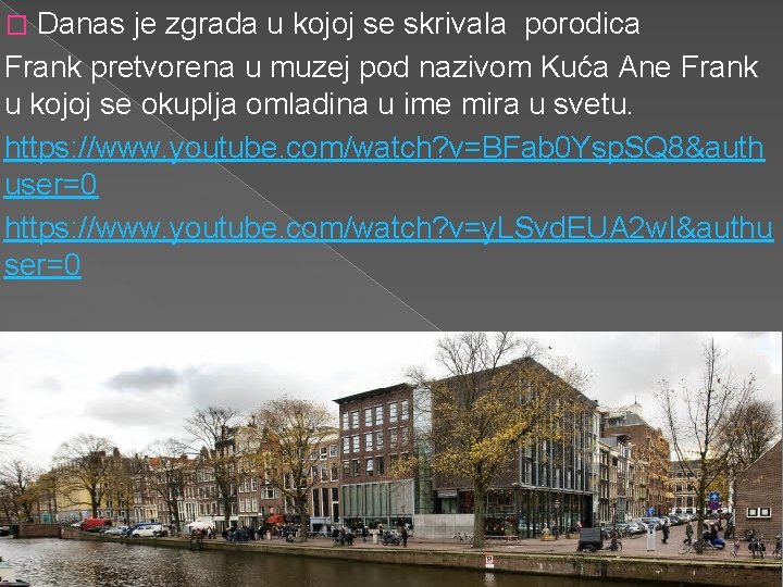 Danas je zgrada u kojoj se skrivala porodica Frank pretvorena u muzej pod nazivom