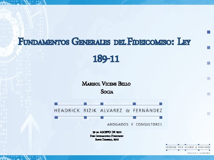 FUNDAMENTOS GENERALES DEL FIDEICOMISO: LEY 189 -11 MARISOL VICENS BELLO SOCIA 30 DE AGOSTO