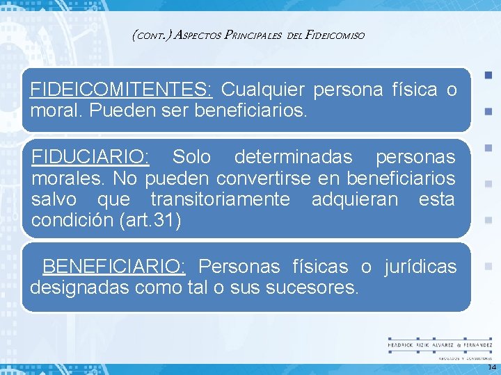 (CONT. ) ASPECTOS PRINCIPALES DEL FIDEICOMISO FIDEICOMITENTES: Cualquier persona física o moral. Pueden ser