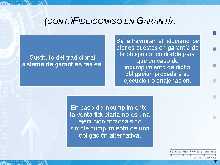 (CONT. )FIDEICOMISO EN GARANTÍA Sustituto del tradicional sistema de garantías reales. Se le trasmiten