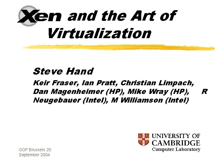 Xen and the Art of Virtualization Steve Hand Keir Fraser, Ian Pratt, Christian Limpach,