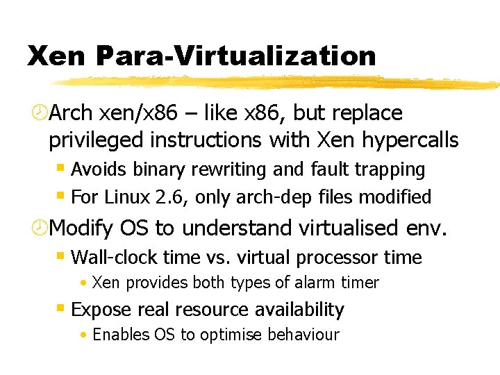 Xen Para-Virtualization ¾Arch xen/x 86 – like x 86, but replace privileged instructions with