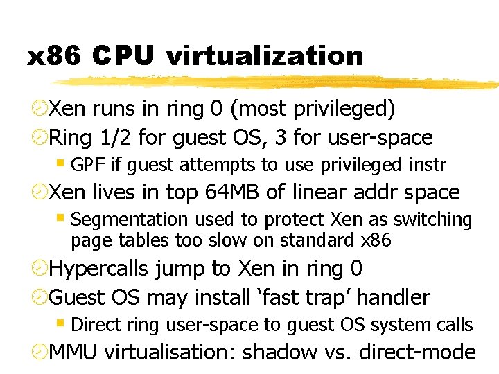 x 86 CPU virtualization ¾Xen runs in ring 0 (most privileged) ¾Ring 1/2 for