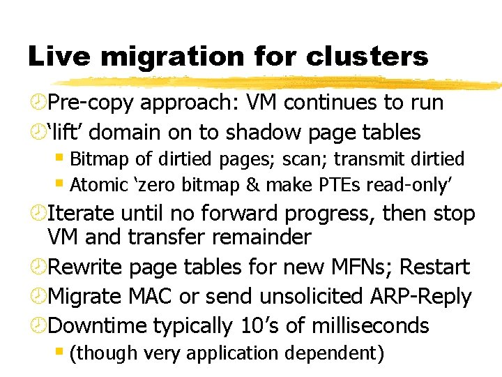 Live migration for clusters ¾Pre-copy approach: VM continues to run ¾‘lift’ domain on to