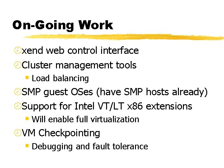 On-Going Work ¾xend web control interface ¾Cluster management tools § Load balancing ¾SMP guest