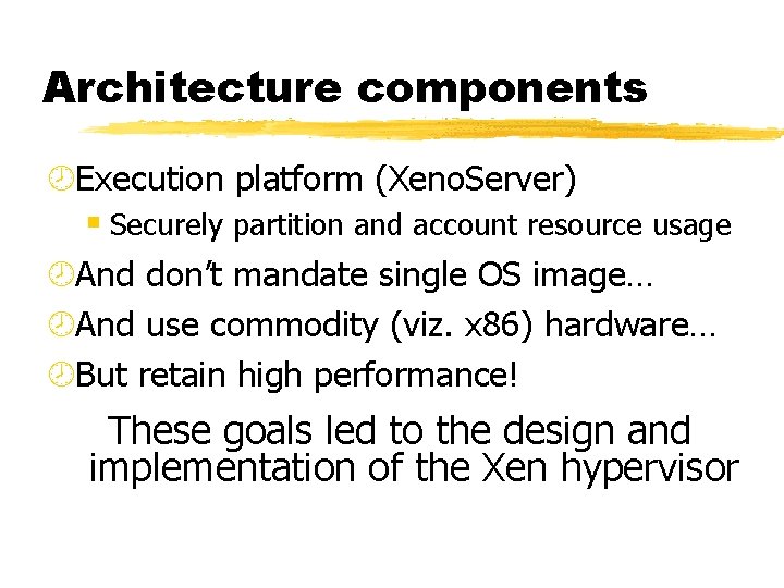 Architecture components ¾Execution platform (Xeno. Server) § Securely partition and account resource usage ¾And