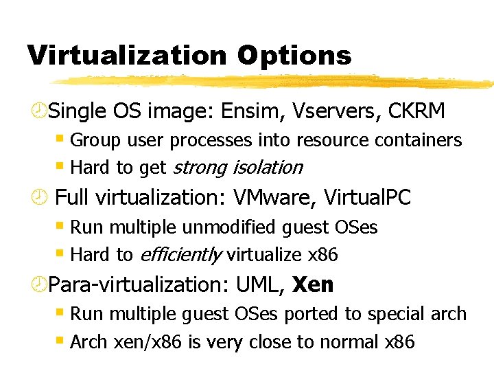 Virtualization Options ¾Single OS image: Ensim, Vservers, CKRM § Group user processes into resource