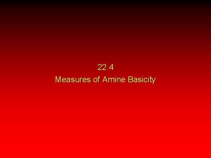 22. 4 Measures of Amine Basicity 