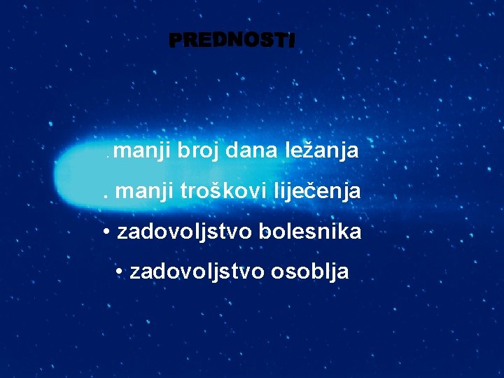 . manji broj dana ležanja . manji troškovi liječenja • zadovoljstvo bolesnika • zadovoljstvo