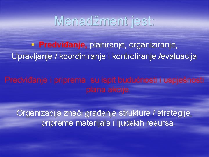 Menadžment jest: § Predviđanje, planiranje, organiziranje, Upravljanje / koordiniranje i kontroliranje /evaluacija Predviđanje i