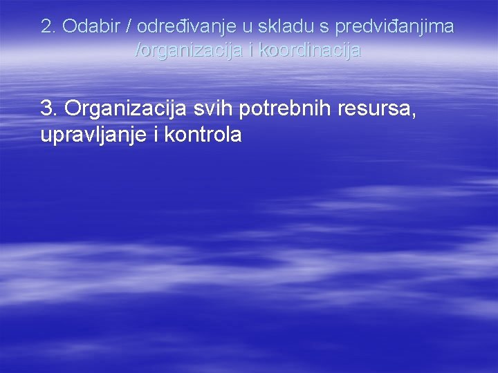 2. Odabir / određivanje u skladu s predviđanjima /organizacija i koordinacija 3. Organizacija svih