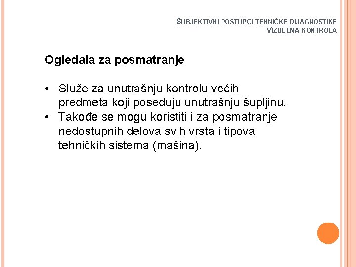 SUBJEKTIVNI POSTUPCI TEHNIČKE DIJAGNOSTIKE VIZUELNA KONTROLA Ogledala za posmatranje • Služe za unutrašnju kontrolu