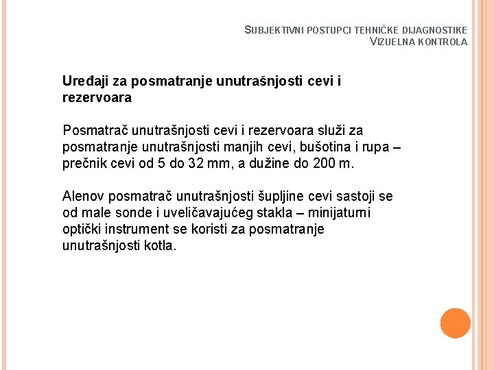 SUBJEKTIVNI POSTUPCI TEHNIČKE DIJAGNOSTIKE VIZUELNA KONTROLA Uređaji za posmatranje unutrašnjosti cevi i rezervoara Posmatrač