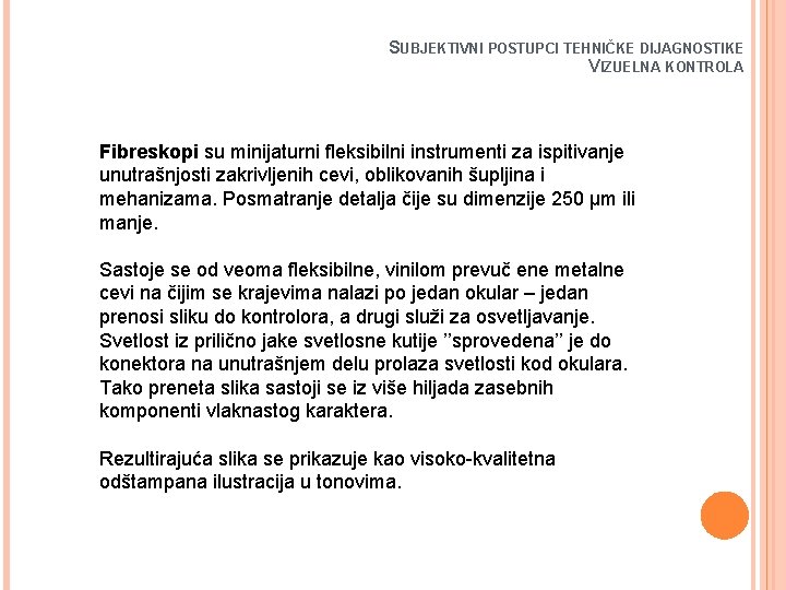 SUBJEKTIVNI POSTUPCI TEHNIČKE DIJAGNOSTIKE VIZUELNA KONTROLA Fibreskopi su minijaturni fleksibilni instrumenti za ispitivanje unutrašnjosti