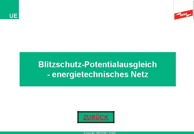 UE Blitzschutz-Potentialausgleich - energietechnisches Netz ZURÜCK © copyright 1999 DEHN + SÖHNE 