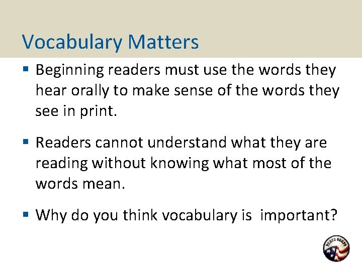 Vocabulary Matters § Beginning readers must use the words they hear orally to make