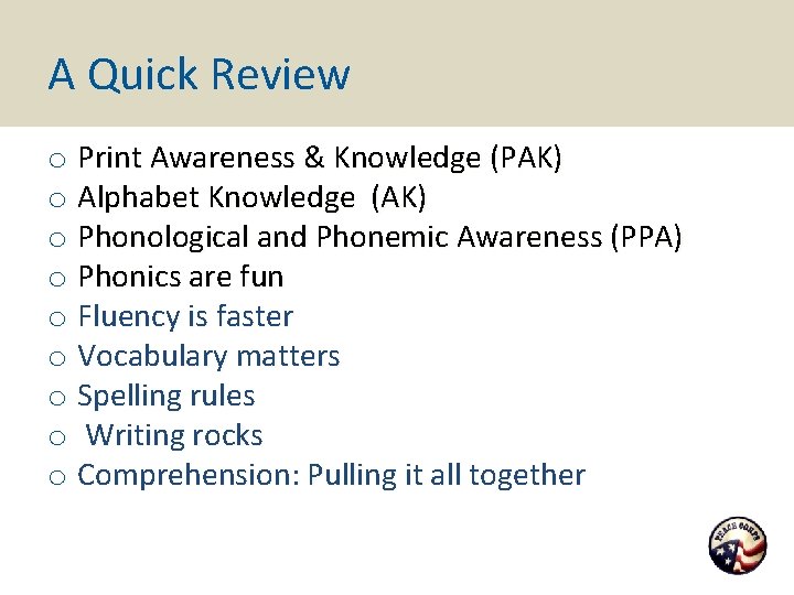 A Quick Review o Print Awareness & Knowledge (PAK) o Alphabet Knowledge (AK) o