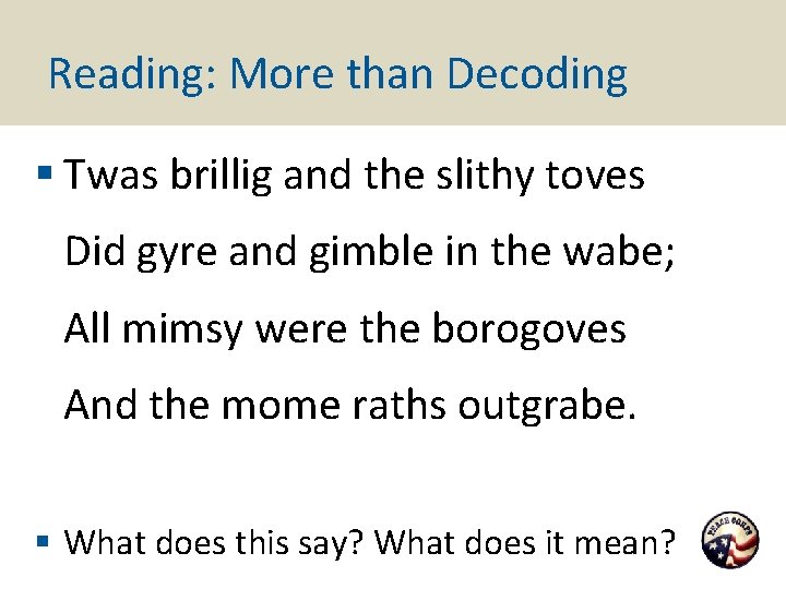 Reading: More than Decoding § Twas brillig and the slithy toves Did gyre and