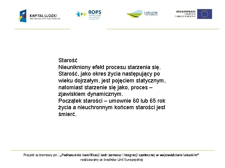 Starość Nieunikniony efekt procesu starzenia się. Starość, jako okres życia następujący po wieku dojrzałym,