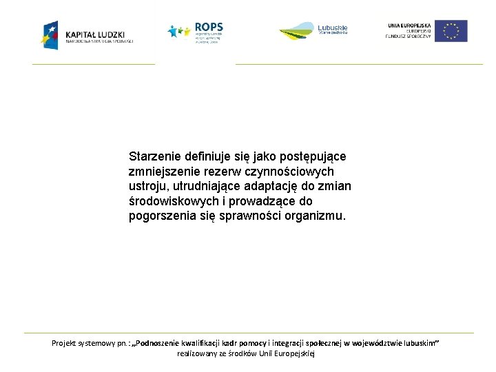 Starzenie definiuje się jako postępujące zmniejszenie rezerw czynnościowych ustroju, utrudniające adaptację do zmian środowiskowych