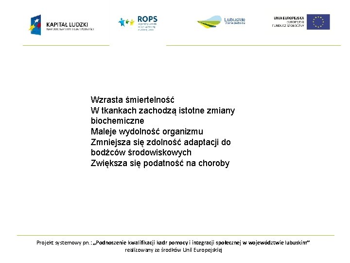 Wzrasta śmiertelność W tkankach zachodzą istotne zmiany biochemiczne Maleje wydolność organizmu Zmniejsza się zdolność