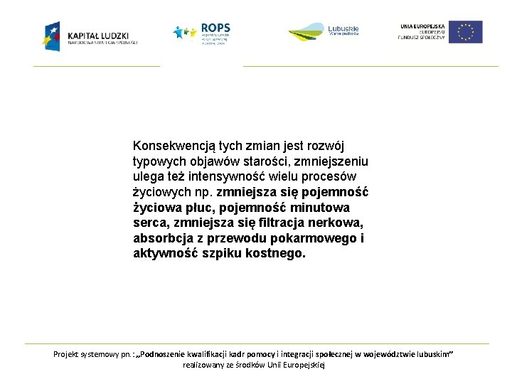 Konsekwencją tych zmian jest rozwój typowych objawów starości, zmniejszeniu ulega też intensywność wielu procesów