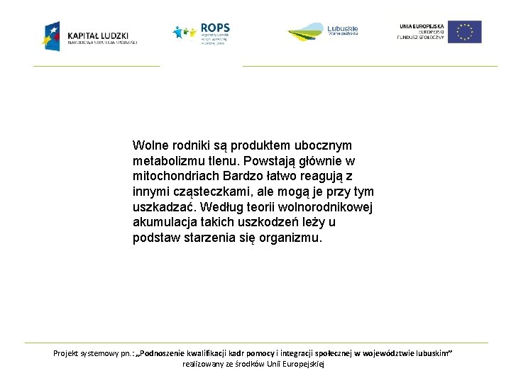 Wolne rodniki są produktem ubocznym metabolizmu tlenu. Powstają głównie w mitochondriach Bardzo łatwo reagują