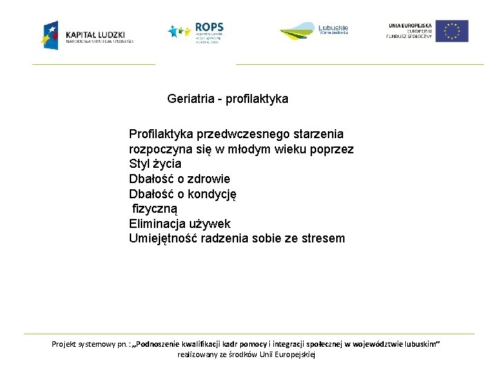 Geriatria - profilaktyka Profilaktyka przedwczesnego starzenia rozpoczyna się w młodym wieku poprzez Styl życia