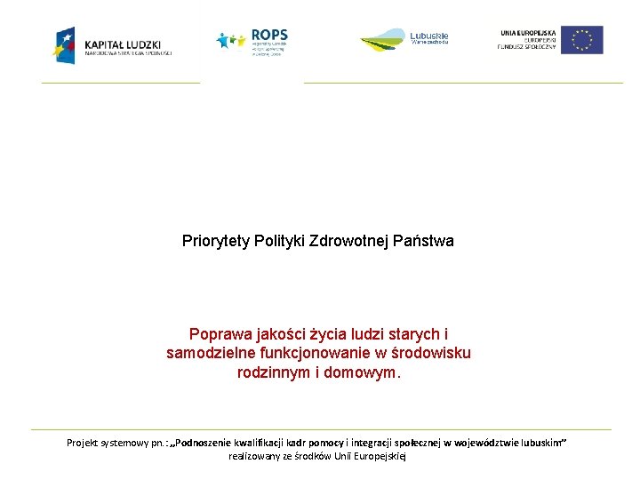 Priorytety Polityki Zdrowotnej Państwa Poprawa jakości życia ludzi starych i samodzielne funkcjonowanie w środowisku