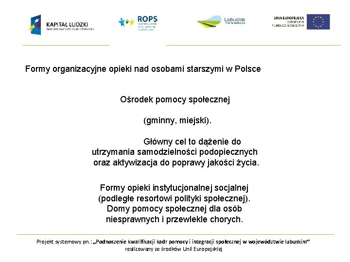 Formy organizacyjne opieki nad osobami starszymi w Polsce Ośrodek pomocy społecznej (gminny, miejski). Główny