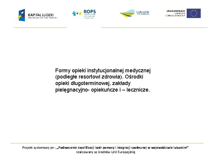 Formy opieki instytucjonalnej medycznej (podległe resortowi zdrowia). Ośrodki opieki długoterminowej, zakłady pielęgnacyjno- opiekuńcze i