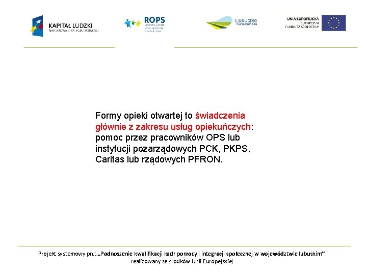 Formy opieki otwartej to świadczenia głównie z zakresu usług opiekuńczych: pomoc przez pracowników OPS