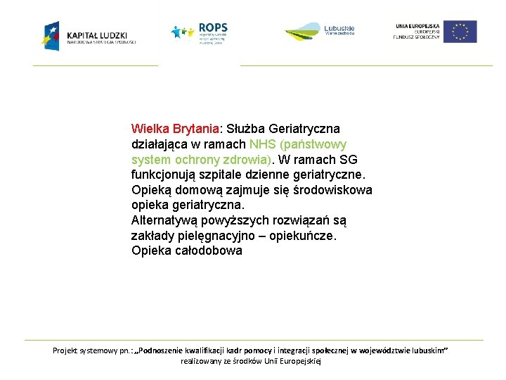 ne placówki wspierające: ØDomy seniora ØPensjonaty Wielka Brytania: Służba Geriatryczna Wspólnoty zamieszk. Inne placówki
