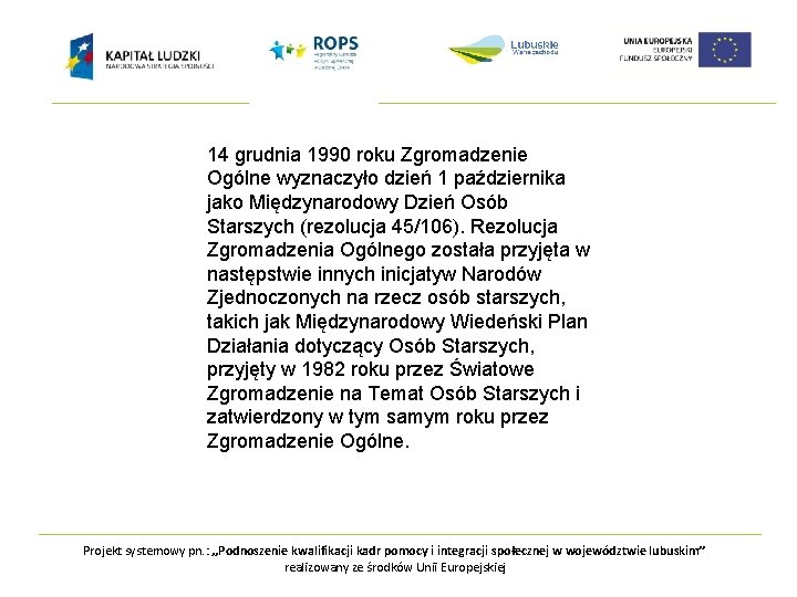 ne placówki wspierające: 14 grudnia 1990 roku Zgromadzenie ØDomy seniora Ogólne wyznaczyło dzień 1