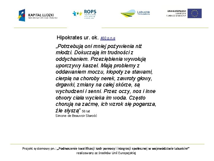 Hipokrates ur. ok. 460 p. n. e „Potrzebują oni mniej pożywienia niż młodzi. Dokuczają