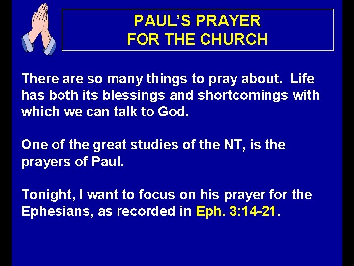 PAUL’S PRAYER FOR THE CHURCH There are so many things to pray about. Life