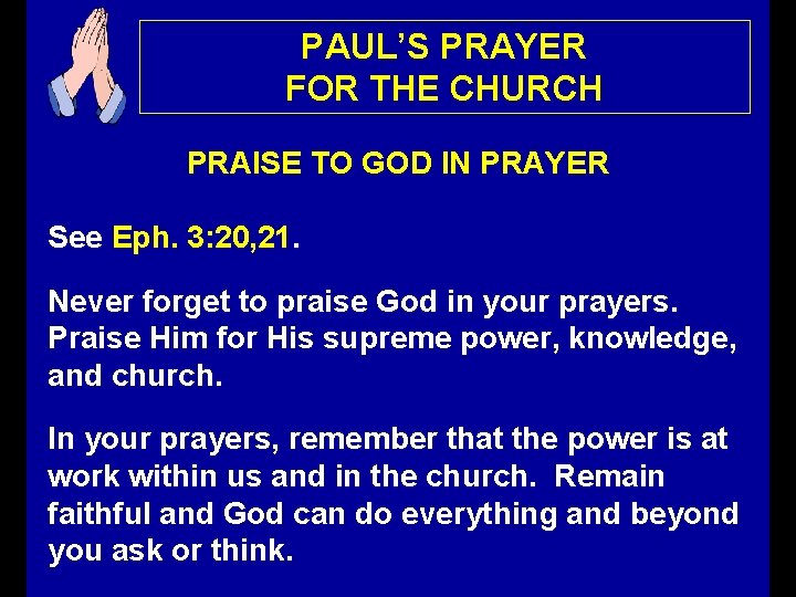 PAUL’S PRAYER FOR THE CHURCH PRAISE TO GOD IN PRAYER See Eph. 3: 20,