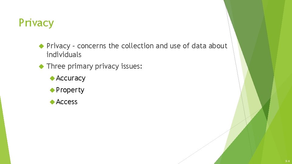Privacy – concerns the collection and use of data about individuals Three primary privacy Privacy – concerns the collection and use of data about individuals Three primary privacy