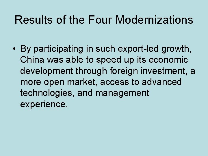 Results of the Four Modernizations • By participating in such export-led growth, China was