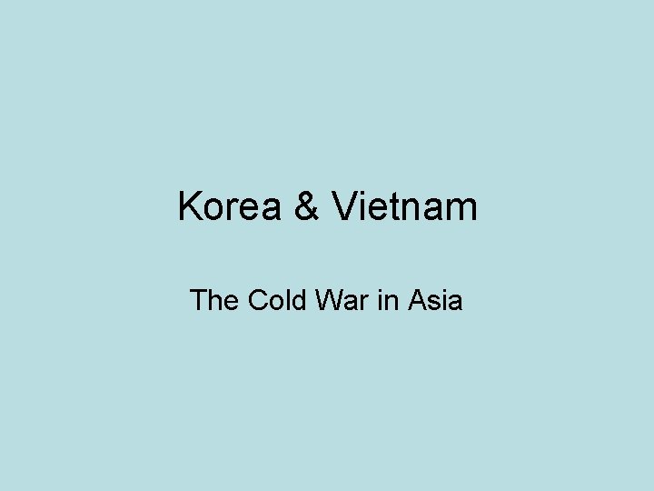 Korea & Vietnam The Cold War in Asia 