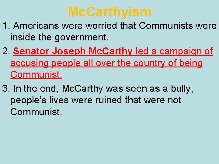 Mc. Carthyism 1. Americans were worried that Communists were inside the government. 2. Senator