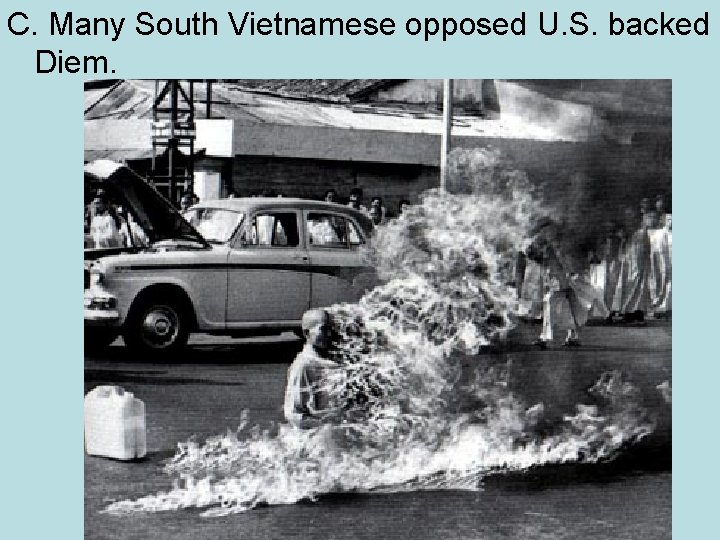 C. Many South Vietnamese opposed U. S. backed Diem. 