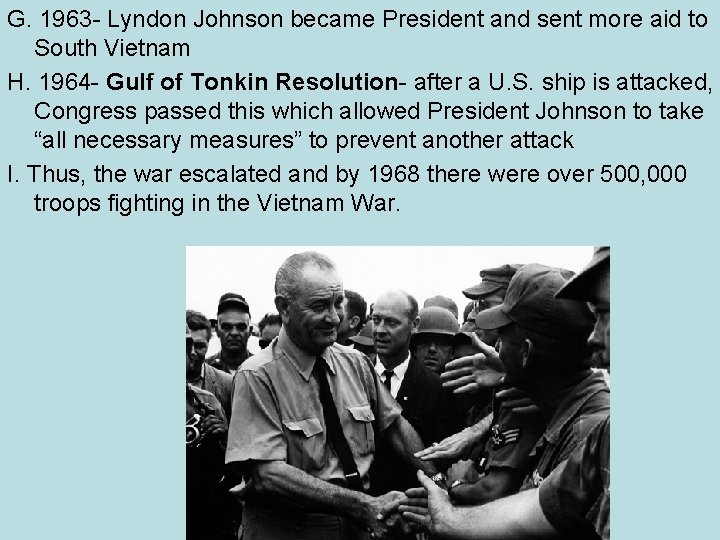 G. 1963 - Lyndon Johnson became President and sent more aid to South Vietnam