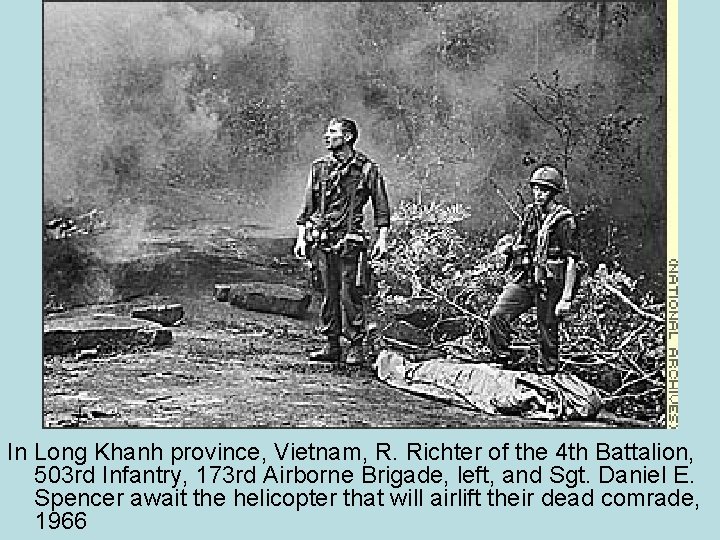 In Long Khanh province, Vietnam, R. Richter of the 4 th Battalion, 503 rd