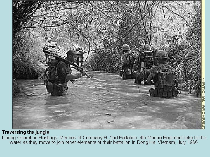 Traversing the jungle During Operation Hastings, Marines of Company H, 2 nd Battalion, 4