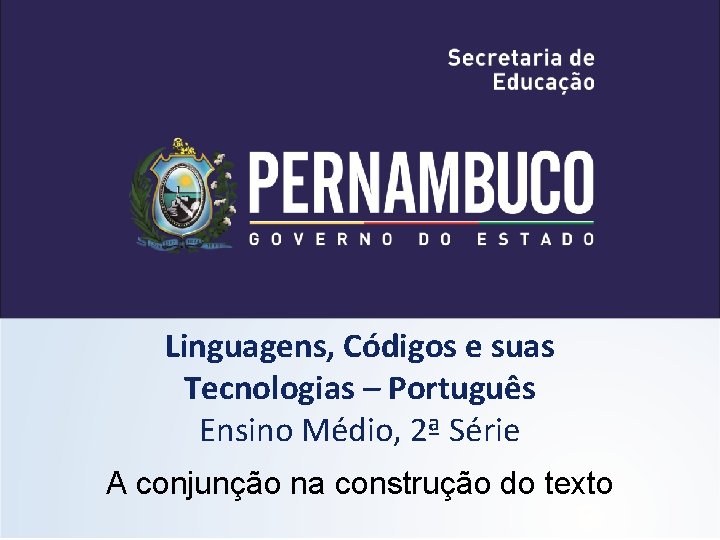 Linguagens, Códigos e suas Tecnologias – Português Ensino Médio, 2ª Série A conjunção na