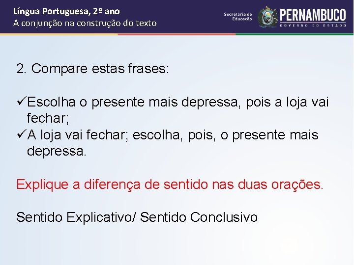 Língua Portuguesa, 2º ano A conjunção na construção do texto 2. Compare estas frases: