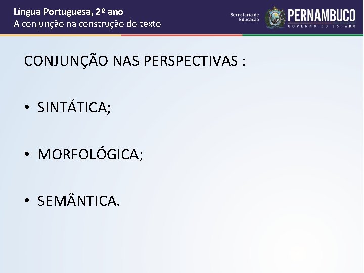 Língua Portuguesa, 2º ano A conjunção na construção do texto CONJUNÇÃO NAS PERSPECTIVAS :