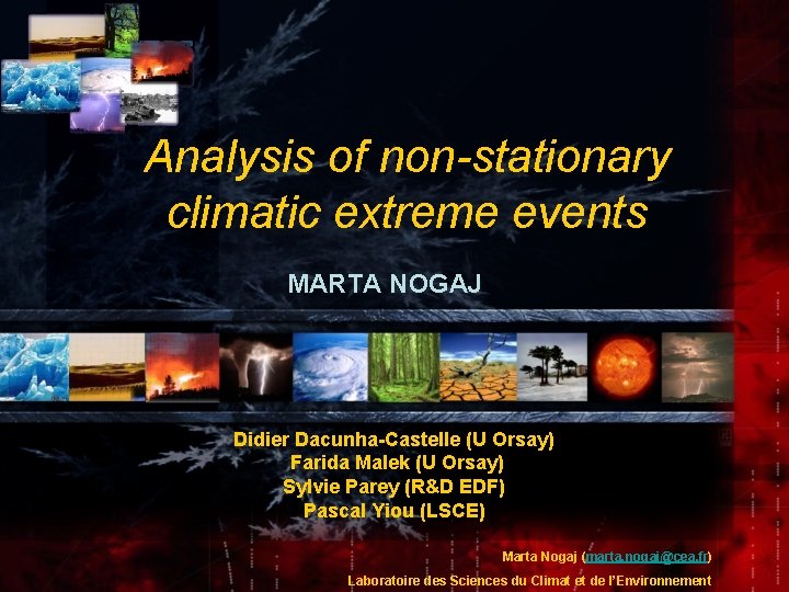Analysis of non-stationary climatic extreme events MARTA NOGAJ Didier Dacunha-Castelle (U Orsay) Farida Malek Analysis of non-stationary climatic extreme events MARTA NOGAJ Didier Dacunha-Castelle (U Orsay) Farida Malek