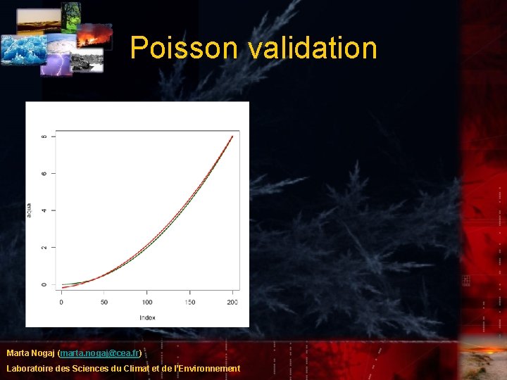 Poisson validation Marta Nogaj (marta. nogaj@cea. fr) Laboratoire des Sciences du Climat et de Poisson validation Marta Nogaj (marta. nogaj@cea. fr) Laboratoire des Sciences du Climat et de